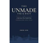 THE UNMADE TRILOGY: A Life Across Three Turkish Cities