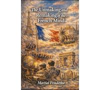The Unmaking and Remaking of the French Mind
