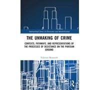 The Unmaking of Crime : Contexts, Pathways, and Representations of the Processes of Desistance on the Parisian Ground