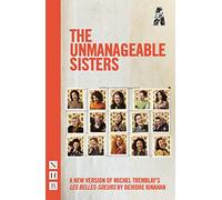 The Unmanageable Sisters (NHB Modern Plays): A New Version of Michel Tremblay's Les Belles-soeurs