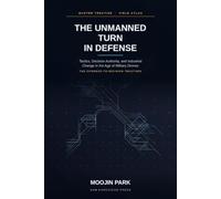 The Unmanned Turn in Defense: Tactics, Decision Authority, and Industrial Change in the Age of Military Drones