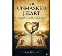 The Unmasked Heart:: Biblical Woes and the Path to Peace
