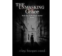 The Unmasking of Grace: Book One of The Mirror Garden Series