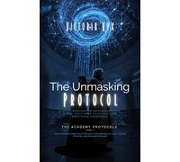 The Unmasking Protocol: A Sci-Fi Romance of Neurodivergent Minds, Shattered Illusions, and Emotional Surrender (The Academy Protocols: Dark Academia ... Forced Proximity, and Divergent Heroines)