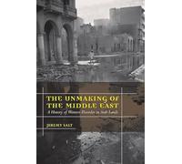 The Unmkaing of the Middle East A History of Western Disorder in Arab Lands