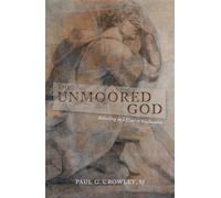 The Unmoored God: Believing in a Time of Dislocation