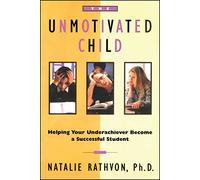 The Unmotivated Child: Helping Your Underachiever Become a Successful Student