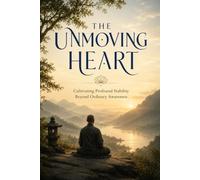 The Unmoving Heart: Cultivating Profound Stability Beyond Ordinary Awareness