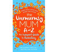 The Unmumsy Mum A-Z - An Inexpert Guide to Parenting by Sarah Turner
