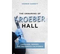 The Unnaming of Kroeber Hall : Language, Memory, and Indigenous California