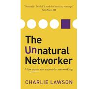 The Unnatural Networker: How Anyone Can Succeed At Networking