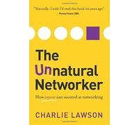 The Unnatural Networker: Written by Charlie Lawson, 2014 Edition, Publisher: Panoma Press [Paperback]