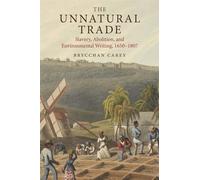 The Unnatural Trade: Slavery, Abolition, and Environmental Writing, 1650-1807