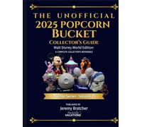 The UNOFFICIAL 2025 Popcorn Bucket Collectors Guide: Walt Disney World Edition: A Complete Collectors Reference