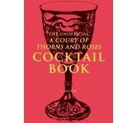 The Unofficial A Court of Thorns and Roses Cocktail Book