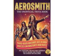 The Unofficial Aerosmith Trivia Book: 490 Hard Rock History, Get a Grip Quizzes on Boston’s Bad Boys | The Blue Army Handbook (Facts, Quizzes, and Stories) (The Ultimate Musician Quiz Series)