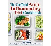 The Unofficial Anti-Inflammatory Diet Cookbook : Affordable, Quick & Easy Recipes to Reduce Inflammation