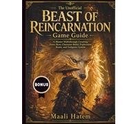 The Unofficial Beast of Reincarnation Game Guide: A Master Walkthrough Covering Every Boss, Character Build, Exploration Route, and Endgame System