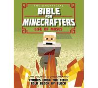 The Unofficial Bible for Minecrafters: Life of Moses: Stories from the Bible told block by block (The Unofficial Bible for Minecrafters New edition)