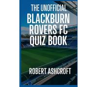 The Unofficial Blackburn Rovers Football Club Quiz Book