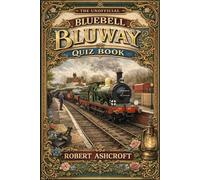 The Unofficial Bluebell Steam Railway Quiz Book