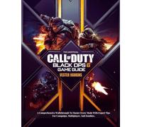 THE UNOFFICIAL CALL OF DUTY BLACK OPS 6 GAME GUIDE: A Comprehensive Walkthrough To Master Every Mode With Expert Tips For Campaign, Multiplayer, And Zombies.