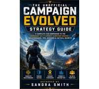 The Unofficial Campaign Evolved Strategy Guide: A Complete Fan Companion to the Legendary Sci-Fi Combat Campaign Remake - Walkthroughs, Tips, Missions & Tactical Secrets