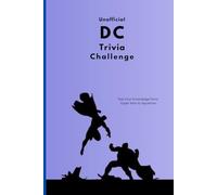 The Unofficial DC Trivia Challenge for DC Fans and Superhero Fans: Test Your Knowledge of Heroes, Villains, and Comics!