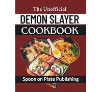The Unofficial Demon Slayer Cookbook: Delicious Recipes Inspired by the Anime series