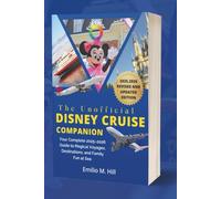 The Unofficial Disney Cruise Companion: Your Complete 2025-2026 Guide to Magical Voyages, Destinations, and Family Fun at Sea (Know Before You Go)