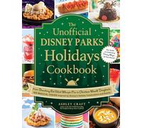 The Unofficial Disney Parks Holidays Cookbook : From Strawberry Red Velvet Whoopie Pies to Christmas Wreath Doughnuts, 100 Magical Dishes Inspired by Disney's Holiday Celebrations and Events