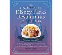 The Unofficial Disney Parks Restaurants Cookbook: From Cafe Orleans's Battered & Fried Monte Cristo to Hollywood & Vine's Caramel Monkey Bread, 100 ... Destinations (Unofficial Cookbook Gift)