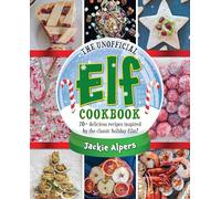 The Unofficial Elf Cookbook: Over 70 delicious recipes inspired by the classic holiday film!