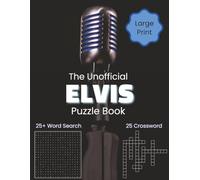 The Unofficial Elvis Puzzle Book - Large Print Word Searches & Crosswords: 50+ Fun Puzzles Celebrating the Songs, Movies & History of the King of Rock ... Lovers (Music Legends Puzzle Collection)