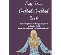 The Unofficial Eras Tour Cocktail and Mocktail Book: Over 40 recipes inspired by Taylor Swift