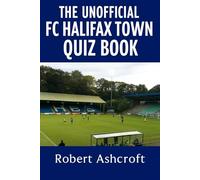The Unofficial FC Halifax Town Quiz Book