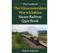 The Unofficial Gloucestershire Warwickshire Steam Railway Quiz Book