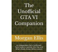 The Unofficial GTA VI Companion: An Independent Fan's Confirmed-Facts Guide to Leonida, Vice City, and What's Really Known Before Launch