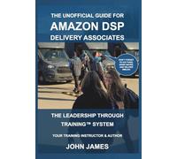 The Unofficial Guide for Amazon DSP Delivery Associates: The Leadership Through Training System