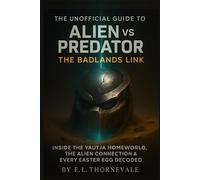 The Unofficial Guide to Alien vs Predator: The Badlands Link: Inside the Yautja Homeworld, the Alien Connection & Every Easter Egg Decoded