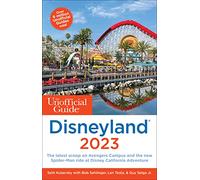 The Unofficial Guide to Disneyland(California) 2023 Save Time in Line, Score a Spot on the Newest Rides, and Get the Most for Your Money (Unofficial Guides)