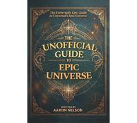 The Unofficial Guide to Epic Universe: from EpicUniverseUpdates