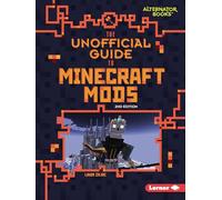 The Unofficial Guide to Minecraft Mods, 2nd Edition (My Minecraft Second Editions (Alternator Books ))
