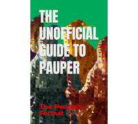 THE UNOFFICIAL GUIDE TO PAUPER: The People's Format (The Green Vanguard Library)
