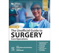 The Unofficial Guide to Surgery: Core Operations: Indications, Pre-op Care, Procedure Details, Post-op Care and Follow-up