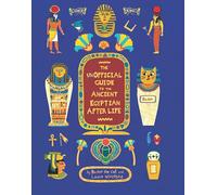 The Unofficial Guide to the Ancient Egyptian Afterlife
