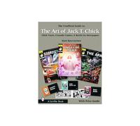 The Unofficial Guide to the Art of Jack T. Chick: A Comprehensive Look at Chick Tracts Through 580 Dynamic Images