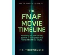 The Unofficial Guide to the FNAF Movie Timeline: Decoding Lore from Garrett Schmidt to Springtrap in Five Nights at Freddy’s 2 (2025)