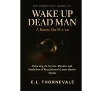 The Unofficial Guide to Wake Up Dead Man: A Knives Out Mystery: Unlocking the Secrets, Theories and Symbolism of Rian Johnson’s Latest Murder Puzzle