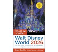 The Unofficial Guide to Walt Disney World 2026: Save Time in Line, Score a Spot on the Newest Rides, and Get the Most for Your Money (Unofficial Guides)